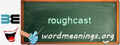 WordMeaning blackboard for roughcast